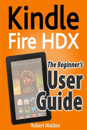 Kindle Fire HDX The Beginner's User Guide