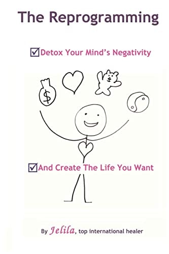 The Reprogramming Detox Your Mind's Negativity and Create the Life You Want
