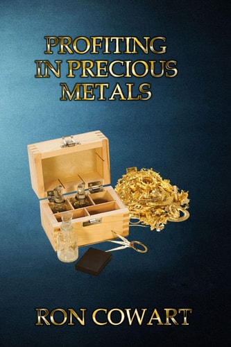 Profiting in Precious Metals How to Buy and Sell Scrap Gold, Silver and Platinum