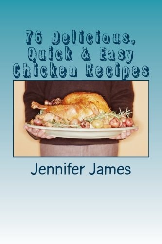 76 Delicious, Quick and Easy Chicken Recipes