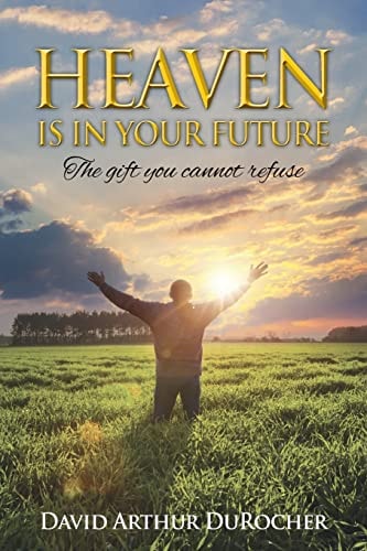 Heaven Is in Your Future The Gift You Cannot Refuse