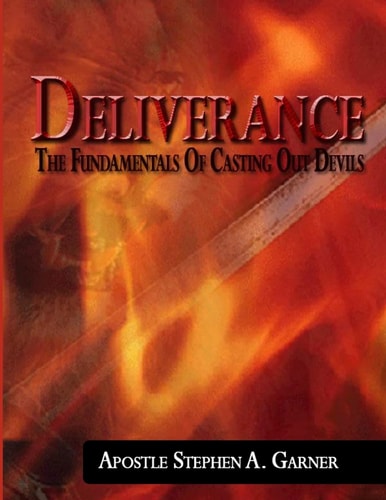 Deliverance The Fundamentals of Casting Out Devils