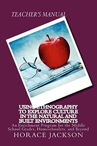 Using Ethnography to Explore Culture in the Natural and Built Environments An Enrichment Program for the Middle School Grades, Homeschoolers, and Beyond
