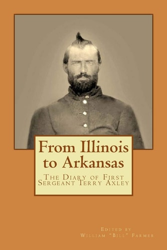 From Illinois to Arkansas Diary of First Sergeant Terry Axley on Sherman's March to the Sea