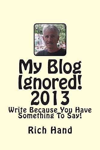 My Blog Ignored! 2013 Write Because You Have Something To Say!