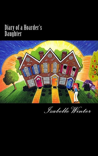 Diary of a Hoarder's Daughter A Diary of Dealing with an Extreme Hoarder Written with Honesty and Humour