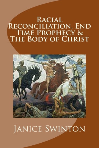 Racial Reconciliation, End Time Prophecy and the Body of Christ The BrotherSisterhood of All Humanity