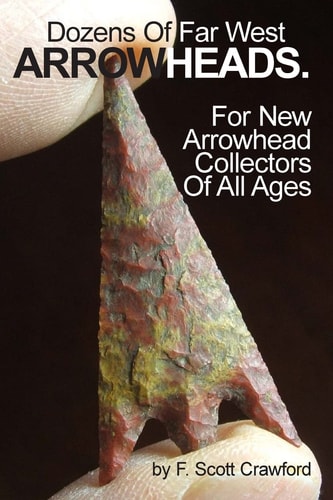 Dozens Of Far West ARROWHEADS. For New Arrowhead Collectors Of All Ages
