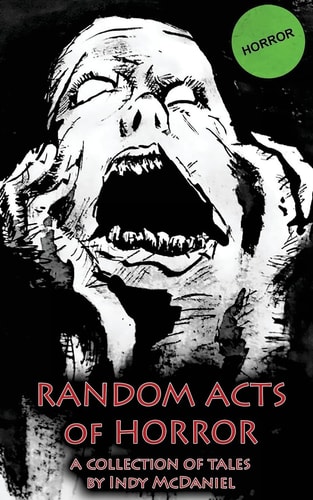 Random Acts of Horror An Anthology of Chaotic Writings