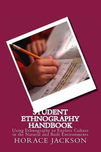 Student Ethnography Handbook Using Ethnography to Explore Culture in the Natural and Built Environments