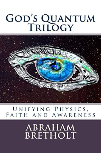 God's Quantum Trilogy Unifying Physics, Faith and Awareness