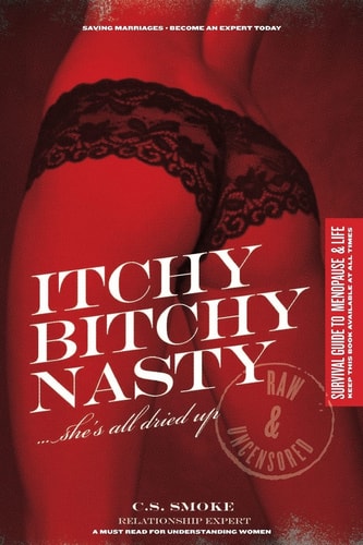 Itchy Bitchy Nasty She's All Dried Up For Men and Boys Only