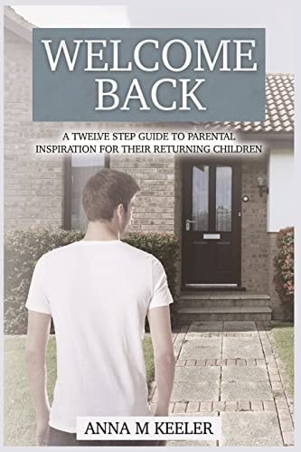 Welcome Back: a Twelve Step Guide To Parental Inspiration for Their Returning Children