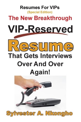 Resumes For VIPs (Special Edition) The New Breakthrough VIP-Reserved Resume That Gets Interviews Over and Over Again