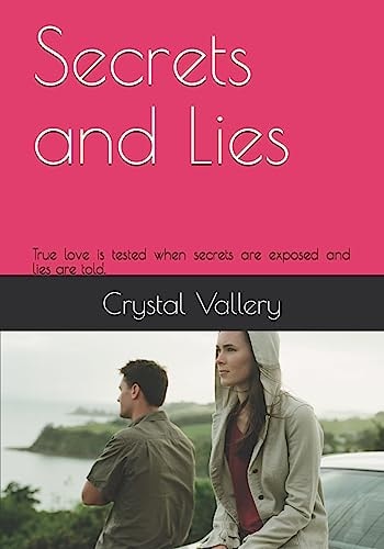 Secrets and Lies True Love Is Tested When Secrets Are Exposed and Lies Are Told