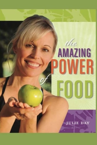 The Amazing Power of Food If You Are Ready to Change Your Life, Feel Better, and Become More Powerful in Everything You Do, Then Your Journey Starts Now!