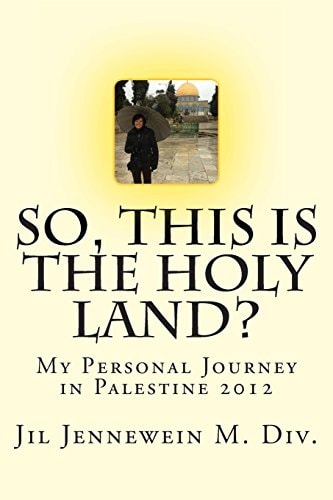 So This Is The Holy Land? My Personal Journey in Palestine 2012
