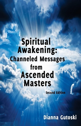 Spiritual Awakening: Channeled Messages from Ascended Masters Second Edition