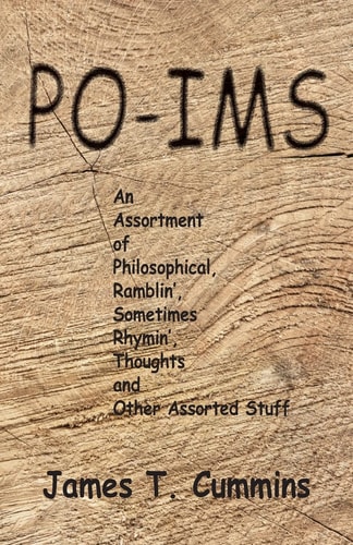 Po-Ims An Assortment of Philosophical, Ramblin', Sometimes Rhymin', Thoughts and Other Assorted Stuff