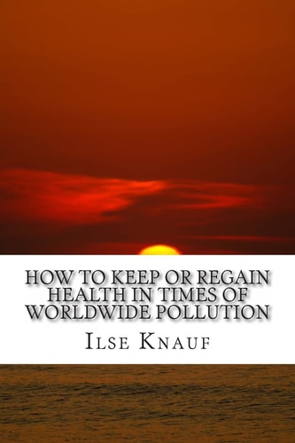 How to Keep Or Regain Health in Times of Worldwide Pollution