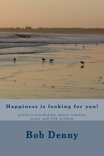 Happiness Is Looking for You! Positive Psychology Meets Common Sense and Folk Wisdom