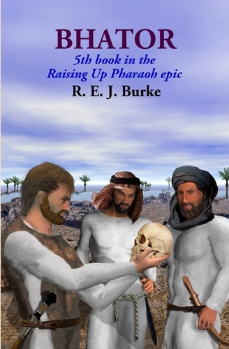 Bhator 5th Book in the Raising Up Pharaoh Epic