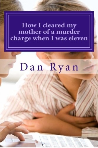 How I Cleared My Mother of a Murder Charge When I Was Eleven