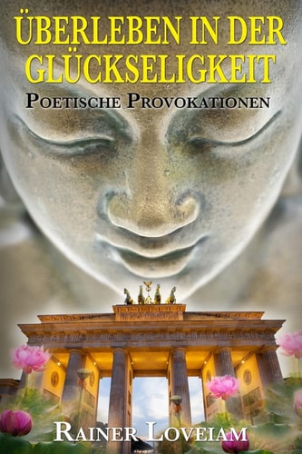 Ueberleben in Der Glueckseligkeit Poetische Provokationen