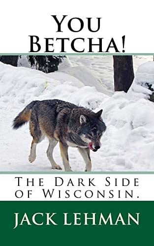 You Betcha! The Dark Side of Wisconsin
