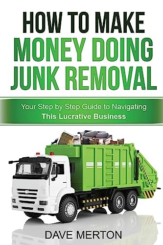 How To Make Money Doing Junk Removal Your Step by Step Guide to Navigating This Lucrative Business