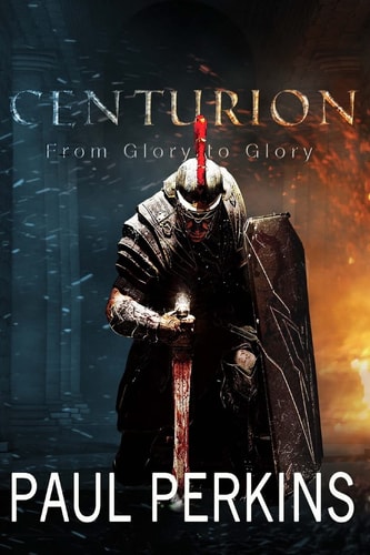 Centurion From Glory to Glory