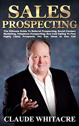 Sales Prospecting The Ultimate Guide to Finding Highly Likely Prospects You Can Close in One Call