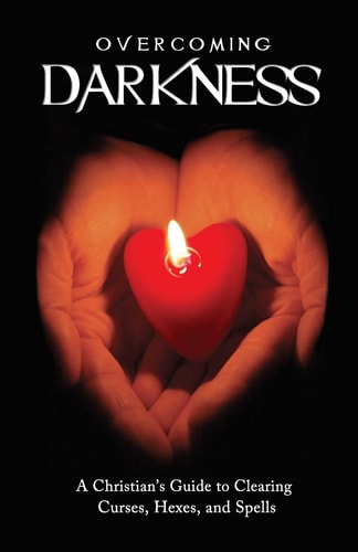 Overcoming Darkness A Christian's Guide to Clearing Curses, Hexes, and Spells