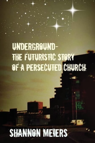 Underground The Futuristic Story Of a Persecuted Church
