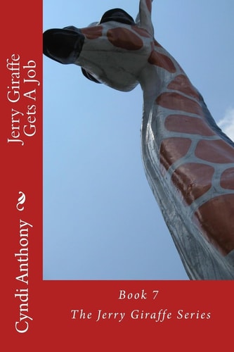 Jerry Giraffe Gets A Job Book 7 of The Jerry Giraffe Series