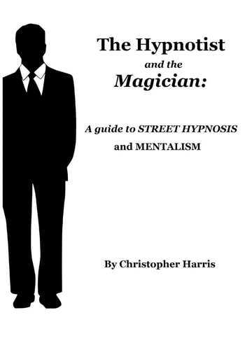 The Hypnotist and The Magician A Guide To Street Hypnosis and Mentalism