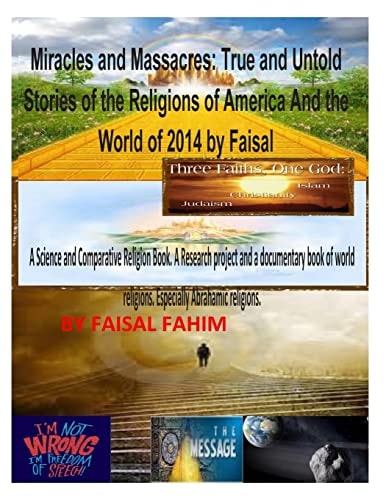 Miracles And Massacres True and Untold Stories of the Religions of America And the World of 2014 by Faisal