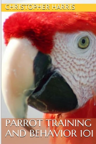 Parrot Training and Behavior 101