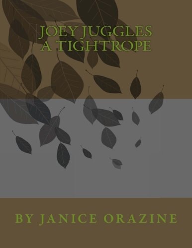 "Joey Juggles a Tightrope" Copyrights 2013 by Janice Orazine