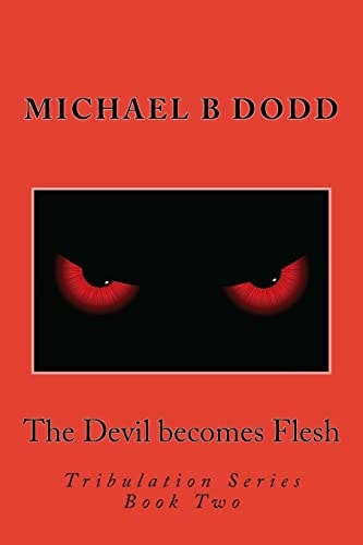 The Devil Becomes Flesh Tribulation Series: Book Two