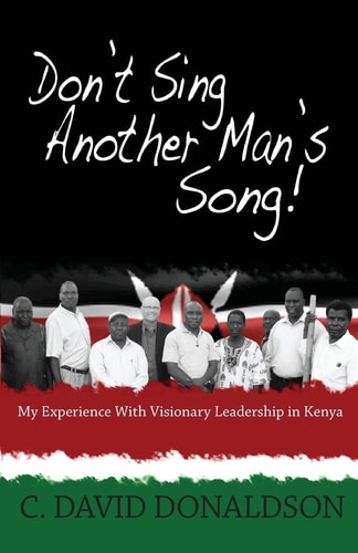 Don't Sing Another Man's Song! My Experience of Visionary Leadership in Kenya.