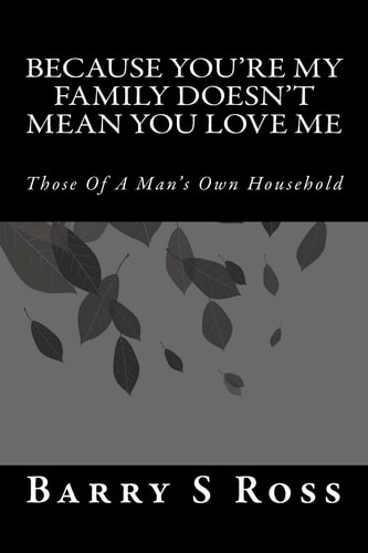 Because You're My Family Doesn't Mean You Love Me Those Of A Man's Own Household