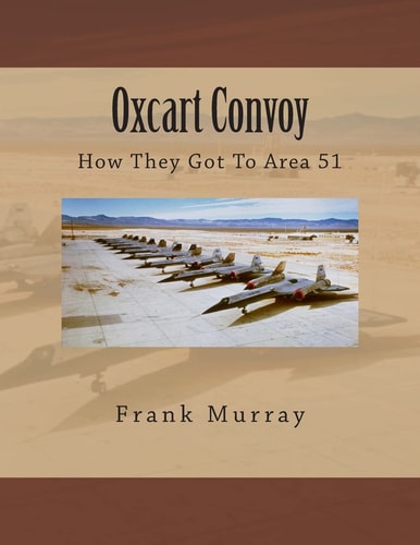 Oxcart Convoy How They Got to Area 51