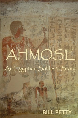Ahmose An Egyptian Soldier's Story