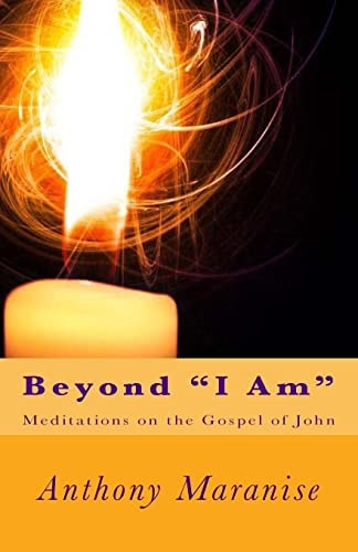 Beyond "I Am" Meditations on the Gospel of St. John