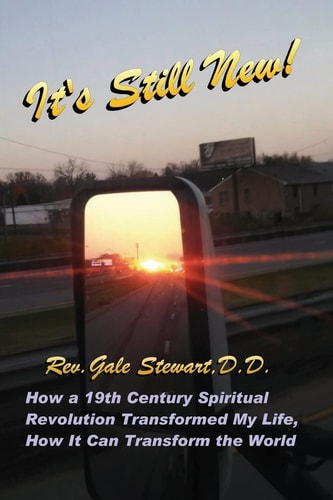 It's Still New How a 19th Century Spiritual Revolution Transformed My Life, How It Can Transform the World