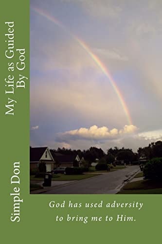 My Life as Guided By God God Has Used Adversity to Bring Me to Him.