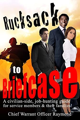 Rucksack to Briefcase A Civilian-Side Job-hunting Guide for Service Members and Their Families
