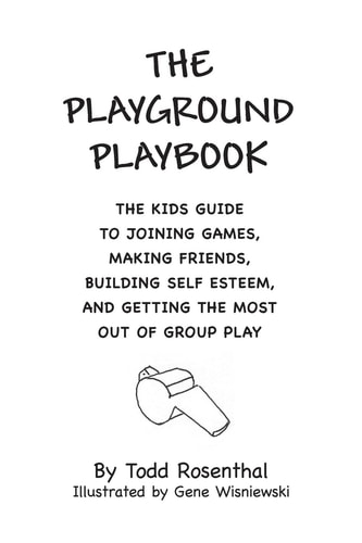 The Playground Playbook The Kids Guide to Joining Games, Making Friends, Building Self Esteem, and Getting the Most Out of Group Play