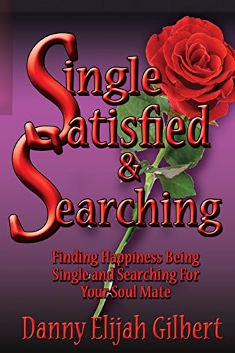 Single Satisfied and Searching Finding Happiness Being Single and Searching for Your Soul Mate